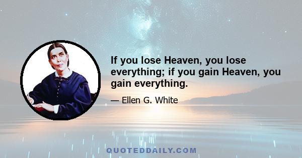 If you lose Heaven, you lose everything; if you gain Heaven, you gain everything.