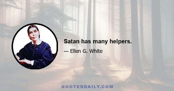 Satan has many helpers.