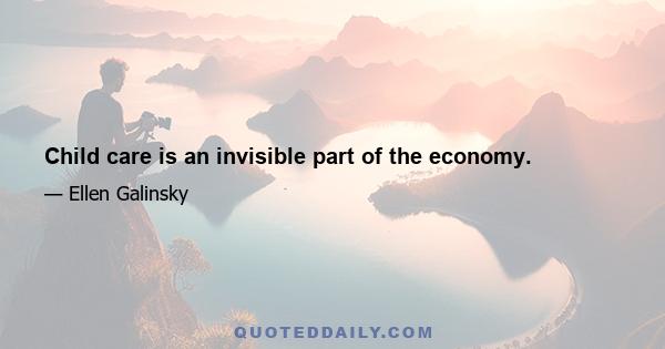 Child care is an invisible part of the economy.