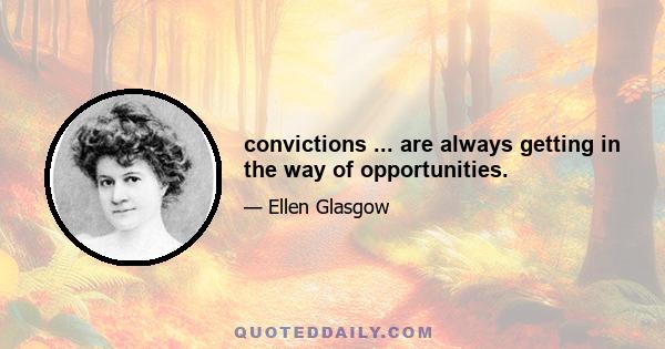 convictions ... are always getting in the way of opportunities.