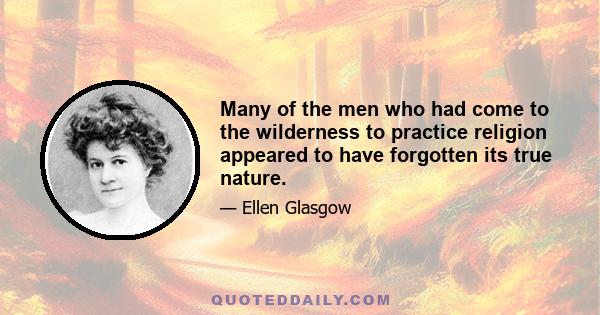 Many of the men who had come to the wilderness to practice religion appeared to have forgotten its true nature.