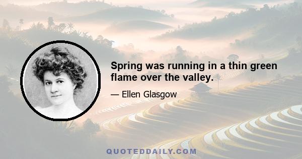 Spring was running in a thin green flame over the valley.