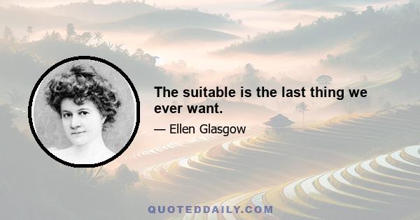 The suitable is the last thing we ever want.