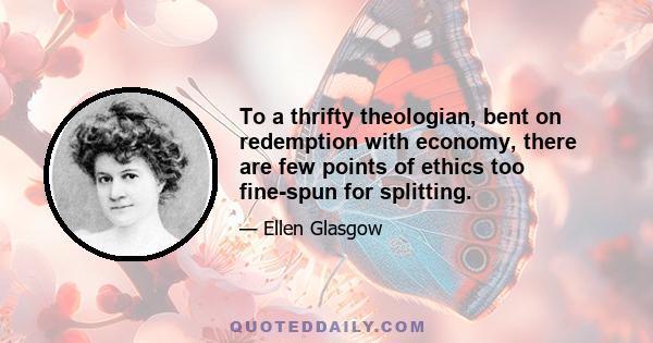 To a thrifty theologian, bent on redemption with economy, there are few points of ethics too fine-spun for splitting.