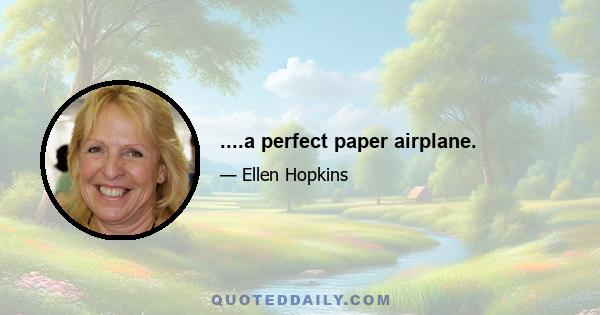 ....a perfect paper airplane.