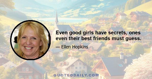 Even good girls have secrets, ones even their best friends must guess.