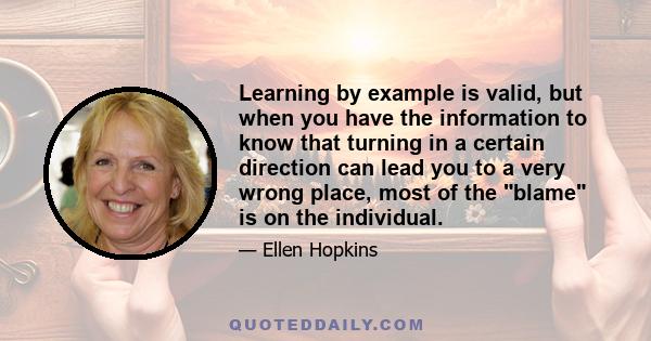 Learning by example is valid, but when you have the information to know that turning in a certain direction can lead you to a very wrong place, most of the blame is on the individual.