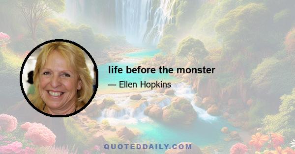 life before the monster