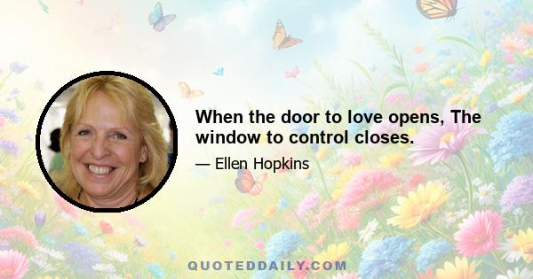 When the door to love opens, The window to control closes.