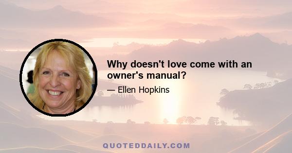 Why doesn't love come with an owner's manual?