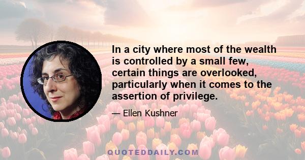 In a city where most of the wealth is controlled by a small few, certain things are overlooked, particularly when it comes to the assertion of privilege.