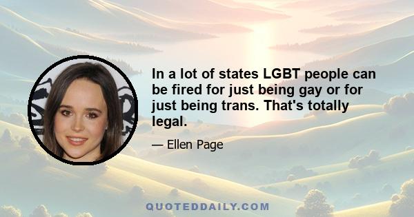 In a lot of states LGBT people can be fired for just being gay or for just being trans. That's totally legal.