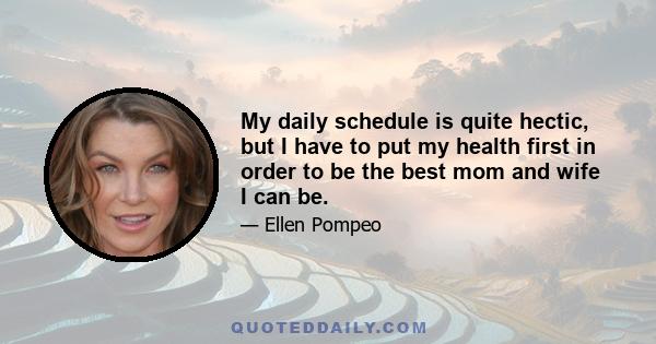 My daily schedule is quite hectic, but I have to put my health first in order to be the best mom and wife I can be.