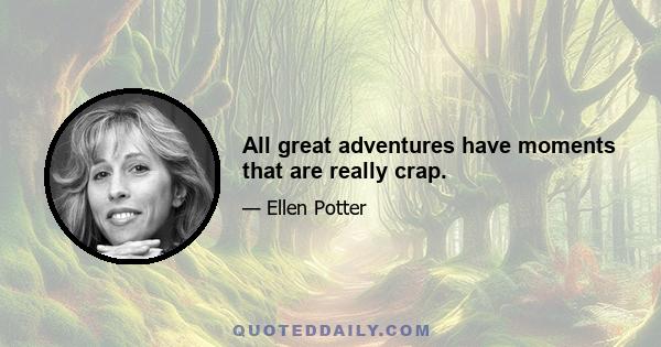 All great adventures have moments that are really crap.