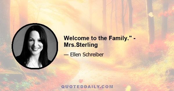 Welcome to the Family. - Mrs.Sterling