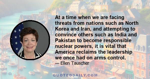 At a time when we are facing threats from nations such as North Korea and Iran, and attempting to convince others such as India and Pakistan to become responsible nuclear powers, it is vital that America reclaims the