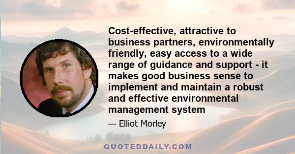 Cost-effective, attractive to business partners, environmentally friendly, easy access to a wide range of guidance and support - it makes good business sense to implement and maintain a robust and effective