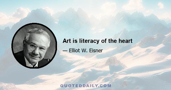 Art is literacy of the heart