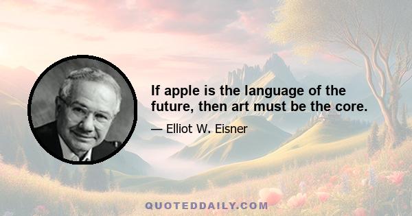 If apple is the language of the future, then art must be the core.