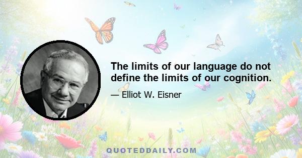 The limits of our language do not define the limits of our cognition.