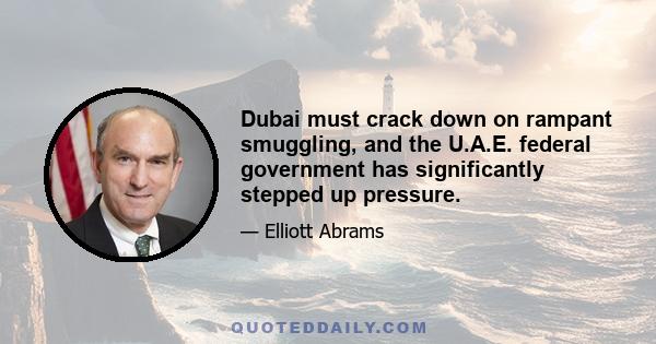 Dubai must crack down on rampant smuggling, and the U.A.E. federal government has significantly stepped up pressure.