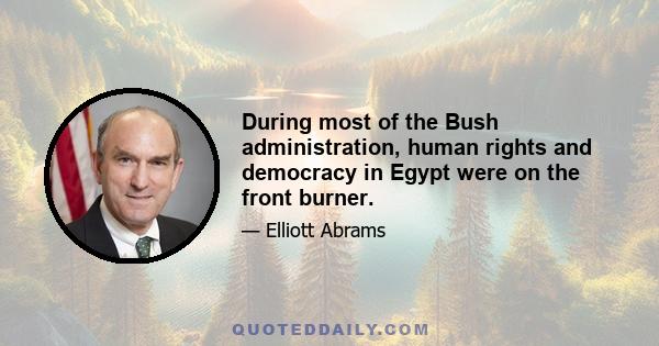 During most of the Bush administration, human rights and democracy in Egypt were on the front burner.