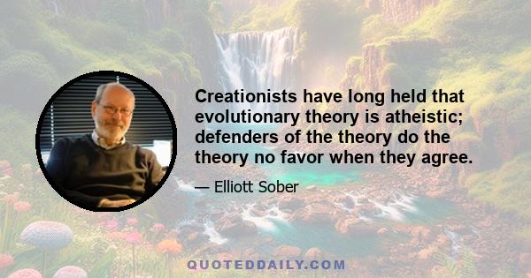 Creationists have long held that evolutionary theory is atheistic; defenders of the theory do the theory no favor when they agree.