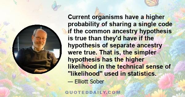 Current organisms have a higher probability of sharing a single code if the common ancestry hypothesis is true than they'd have if the hypothesis of separate ancestry were true. That is, the simpler hypothesis has the