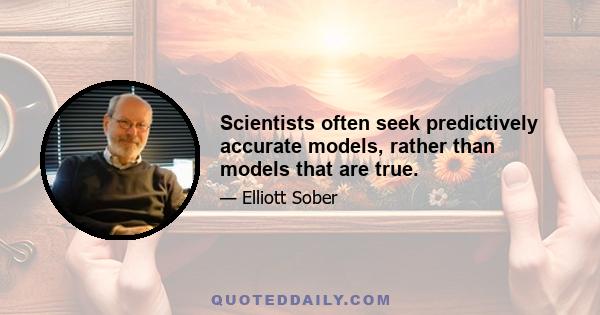 Scientists often seek predictively accurate models, rather than models that are true.