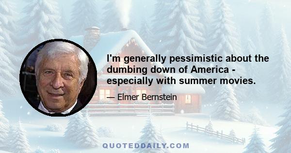 I'm generally pessimistic about the dumbing down of America - especially with summer movies.