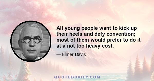 All young people want to kick up their heels and defy convention; most of them would prefer to do it at a not too heavy cost.