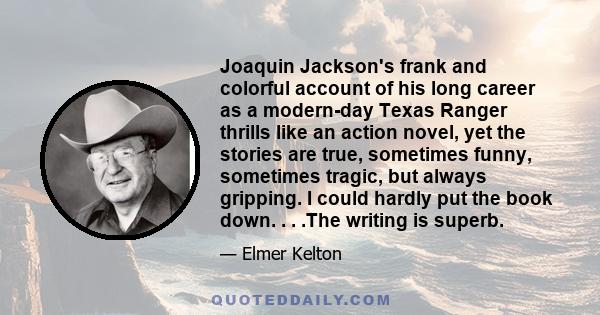 Joaquin Jackson's frank and colorful account of his long career as a modern-day Texas Ranger thrills like an action novel, yet the stories are true, sometimes funny, sometimes tragic, but always gripping. I could hardly 