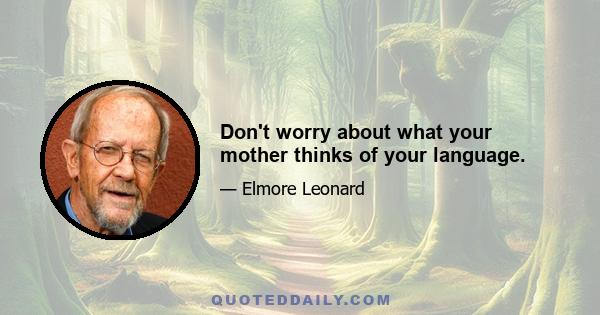 Don't worry about what your mother thinks of your language.