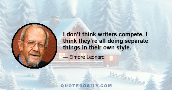 I don’t think writers compete, I think they’re all doing separate things in their own style.