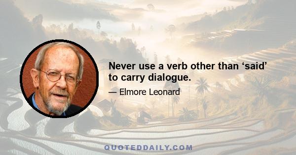 Never use a verb other than ‘said’ to carry dialogue.