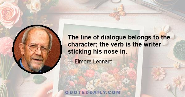 The line of dialogue belongs to the character; the verb is the writer sticking his nose in.