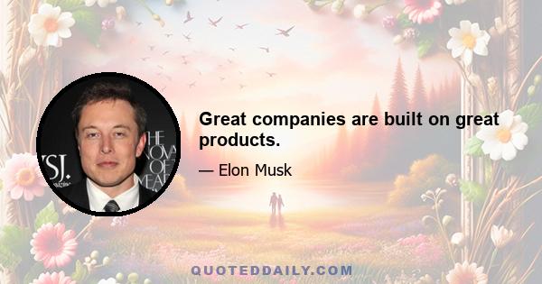 Great companies are built on great products.