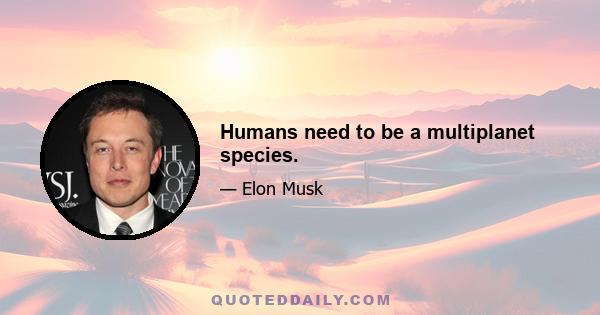 Humans need to be a multiplanet species.