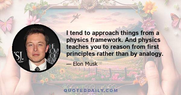 I tend to approach things from a physics framework. And physics teaches you to reason from first principles rather than by analogy.