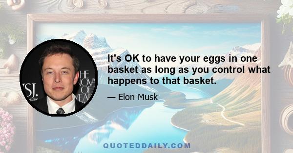 It's OK to have your eggs in one basket as long as you control what happens to that basket.