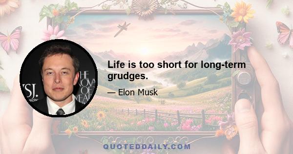 Life is too short for long-term grudges.