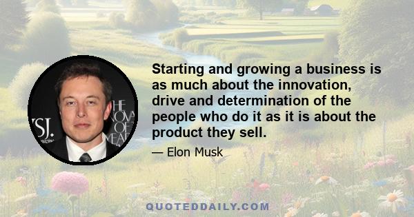 Starting and growing a business is as much about the innovation, drive and determination of the people who do it as it is about the product they sell.