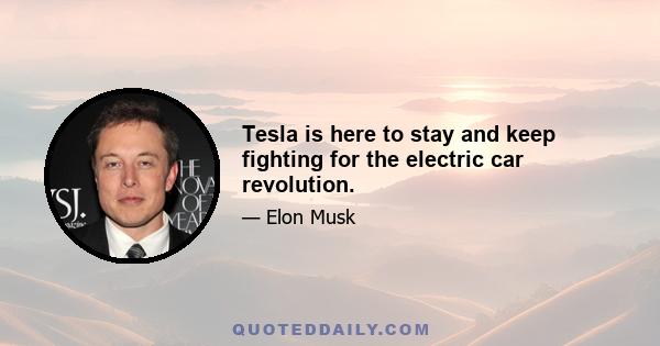 Tesla is here to stay and keep fighting for the electric car revolution.