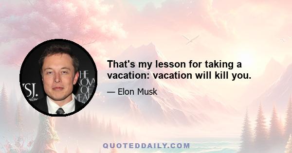 That's my lesson for taking a vacation: vacation will kill you.