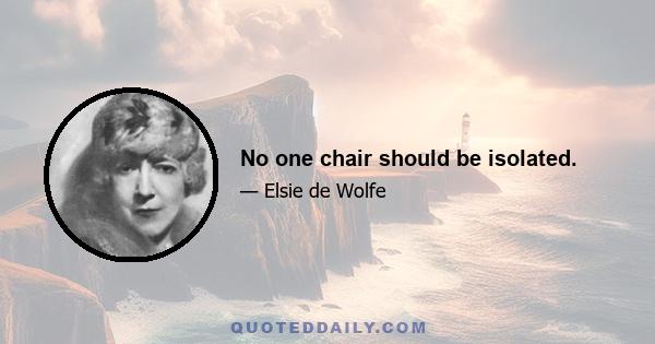 No one chair should be isolated.