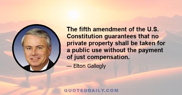 The fifth amendment of the U.S. Constitution guarantees that no private property shall be taken for a public use without the payment of just compensation.