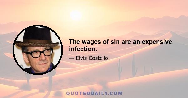 The wages of sin are an expensive infection.