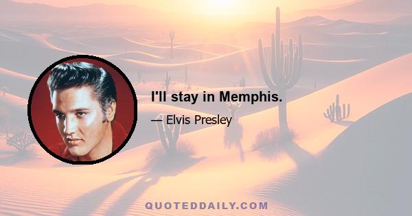 I'll stay in Memphis.