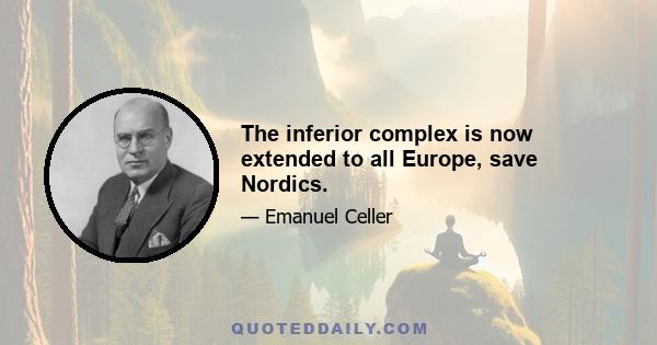 The inferior complex is now extended to all Europe, save Nordics.