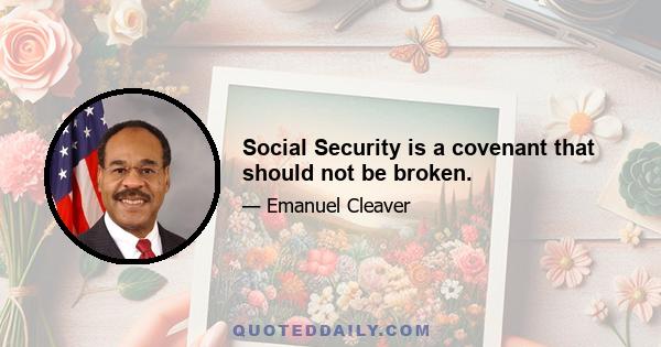 Social Security is a covenant that should not be broken.